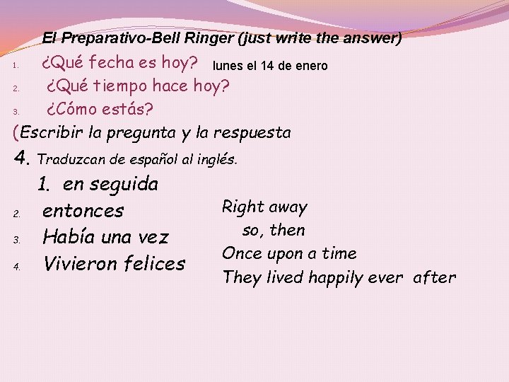 El Preparativo-Bell Ringer (just write the answer) ¿Qué fecha es hoy? lunes el 14