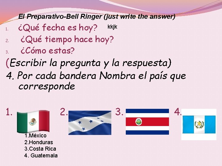 El Preparativo-Bell Ringer (just write the answer) 1. 2. 3. ¿Qué fecha es hoy?