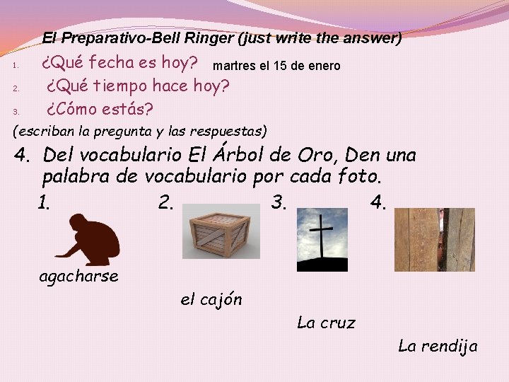 El Preparativo-Bell Ringer (just write the answer) 1. 2. 3. ¿Qué fecha es hoy?