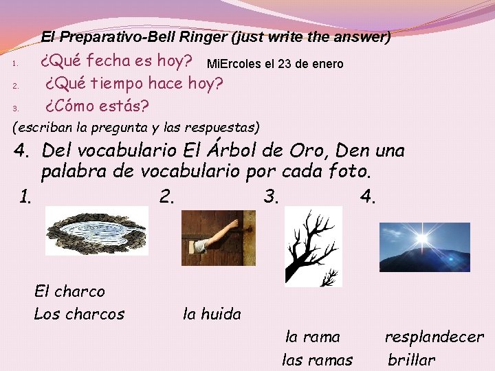 El Preparativo-Bell Ringer (just write the answer) 1. 2. 3. ¿Qué fecha es hoy?