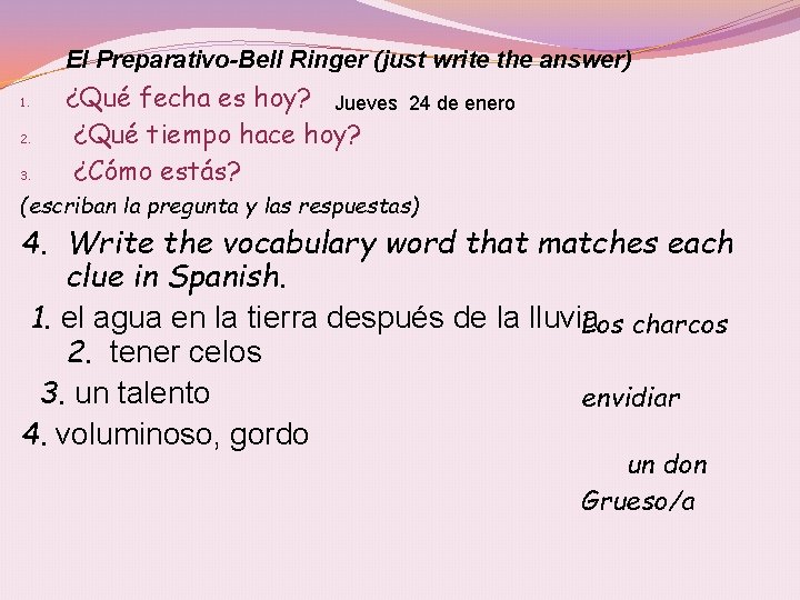 El Preparativo-Bell Ringer (just write the answer) 1. 2. 3. ¿Qué fecha es hoy?