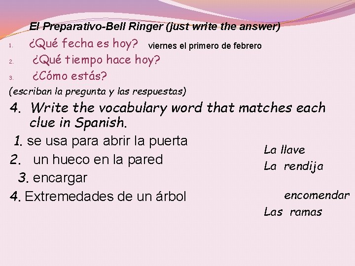El Preparativo-Bell Ringer (just write the answer) 1. 2. 3. ¿Qué fecha es hoy?