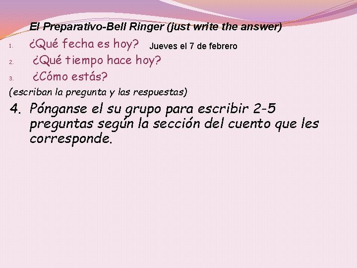 El Preparativo-Bell Ringer (just write the answer) 1. 2. 3. ¿Qué fecha es hoy?