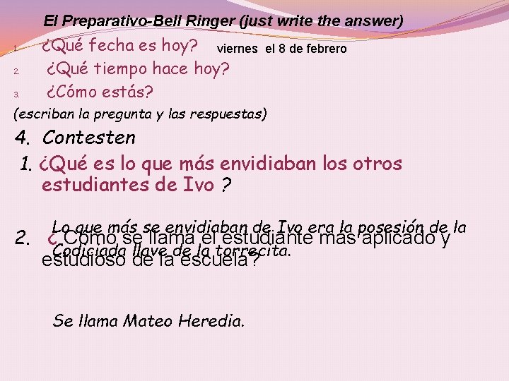 El Preparativo-Bell Ringer (just write the answer) 1. 2. 3. ¿Qué fecha es hoy?