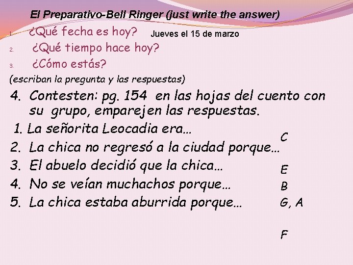 El Preparativo-Bell Ringer (just write the answer) 1. 2. 3. ¿Qué fecha es hoy?