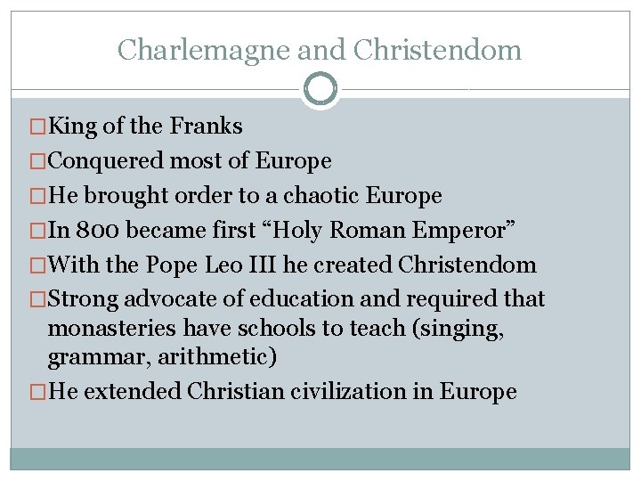 Charlemagne and Christendom �King of the Franks �Conquered most of Europe �He brought order