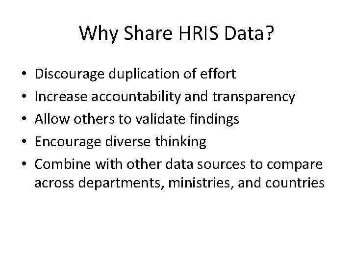 Why Share HRIS Data? • • • Discourage duplication of effort Increase accountability and
