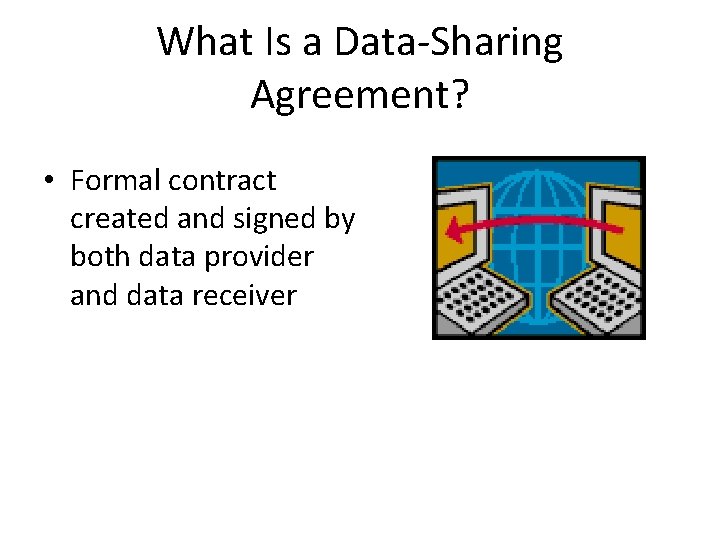 What Is a Data-Sharing Agreement? • Formal contract created and signed by both data