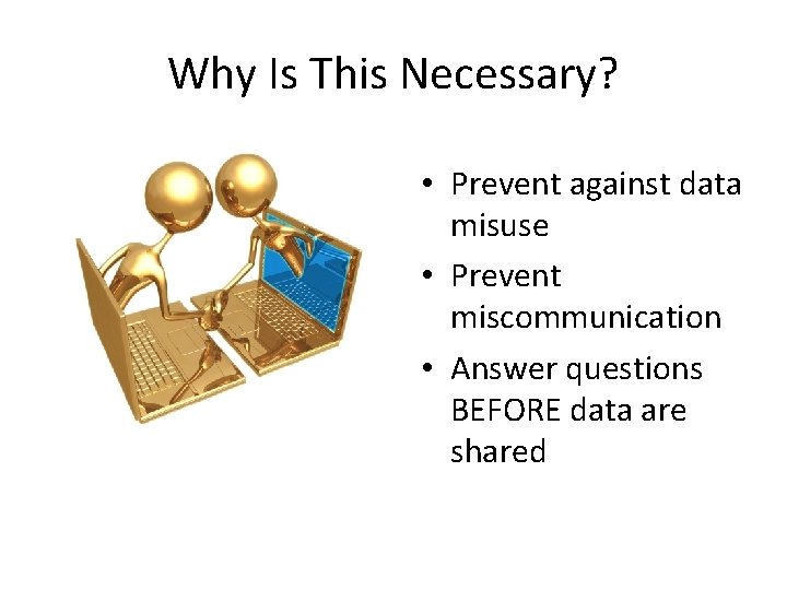 Why Is This Necessary? • Prevent against data misuse • Prevent miscommunication • Answer