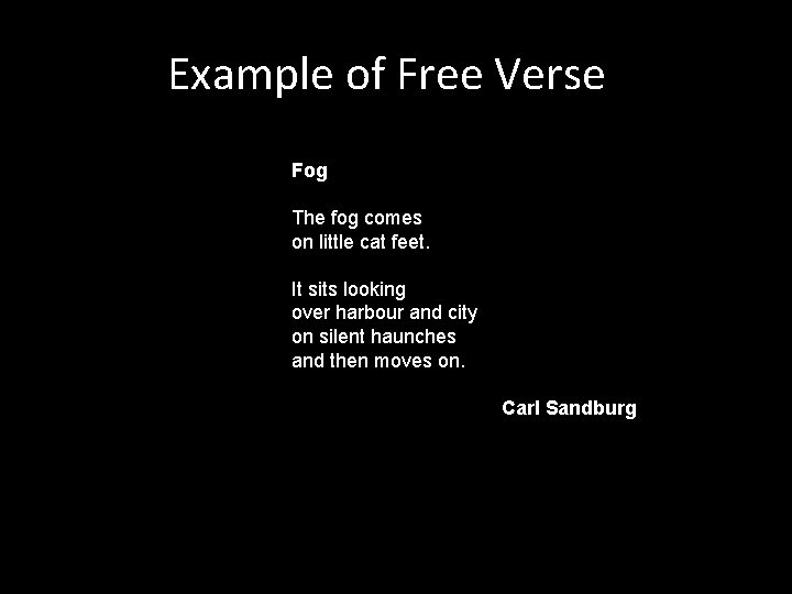 Example of Free Verse Fog The fog comes on little cat feet. It sits