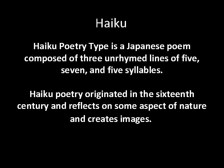 Haiku Poetry Type is a Japanese poem composed of three unrhymed lines of five,