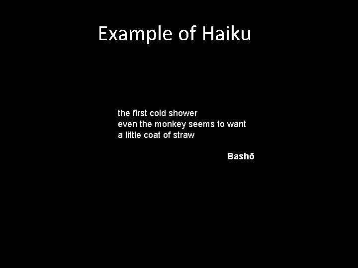 Example of Haiku the first cold shower even the monkey seems to want a