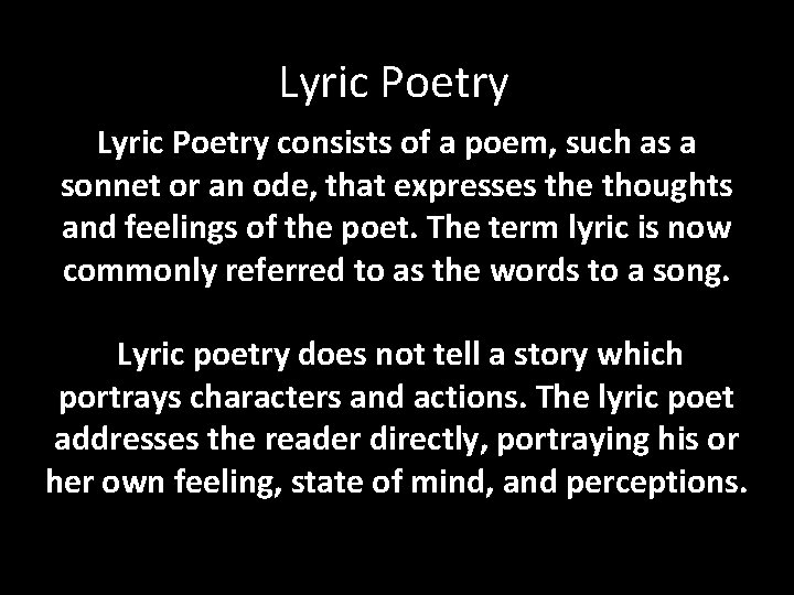 Lyric Poetry consists of a poem, such as a sonnet or an ode, that