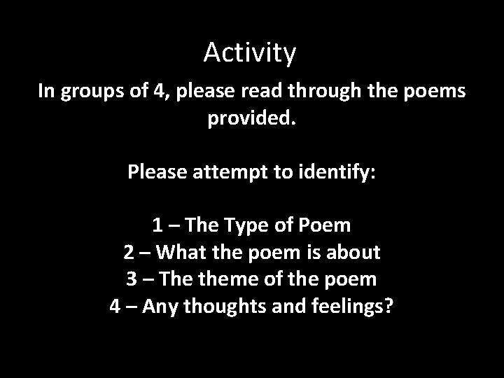 Activity In groups of 4, please read through the poems provided. Please attempt to