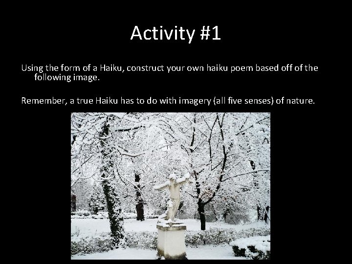 Activity #1 Using the form of a Haiku, construct your own haiku poem based