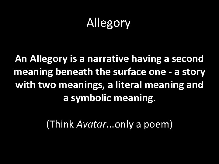 Allegory An Allegory is a narrative having a second meaning beneath the surface one