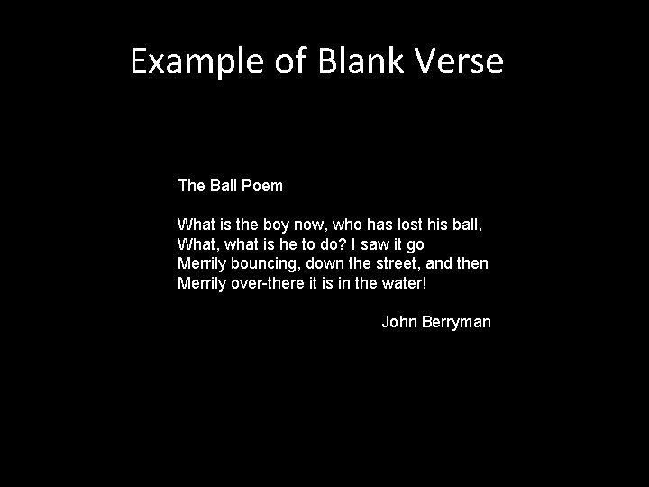 Example of Blank Verse The Ball Poem What is the boy now, who has