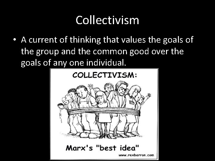 Collectivism • A current of thinking that values the goals of the group and