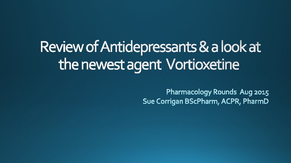 Review of Antidepressants & a look at the newest agent Vortioxetine 