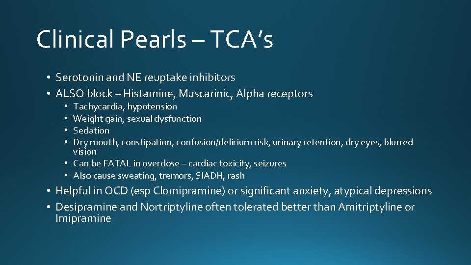 Clinical Pearls – TCA’s • Serotonin and NE reuptake inhibitors • ALSO block –