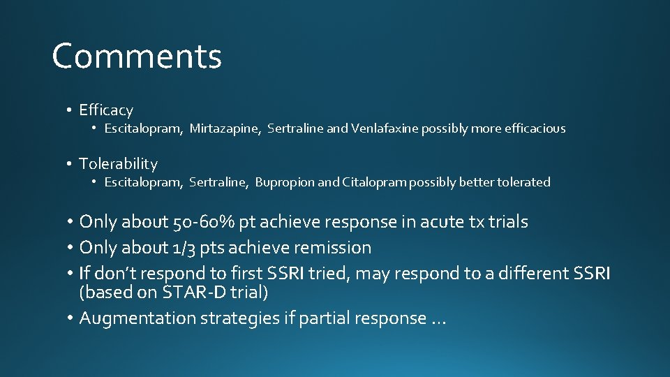 Comments • Efficacy • Escitalopram, Mirtazapine, Sertraline and Venlafaxine possibly more efficacious • Tolerability