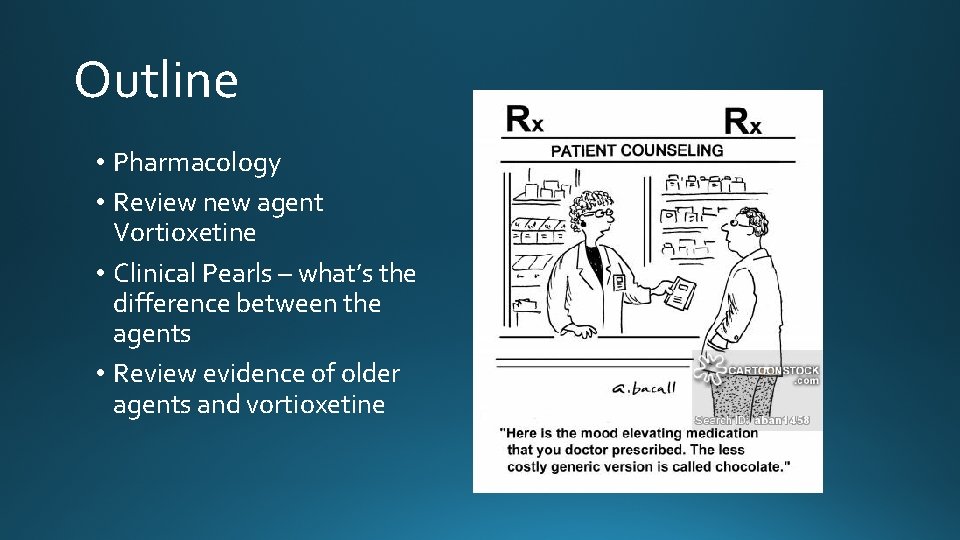 Outline • Pharmacology • Review new agent Vortioxetine • Clinical Pearls – what’s the