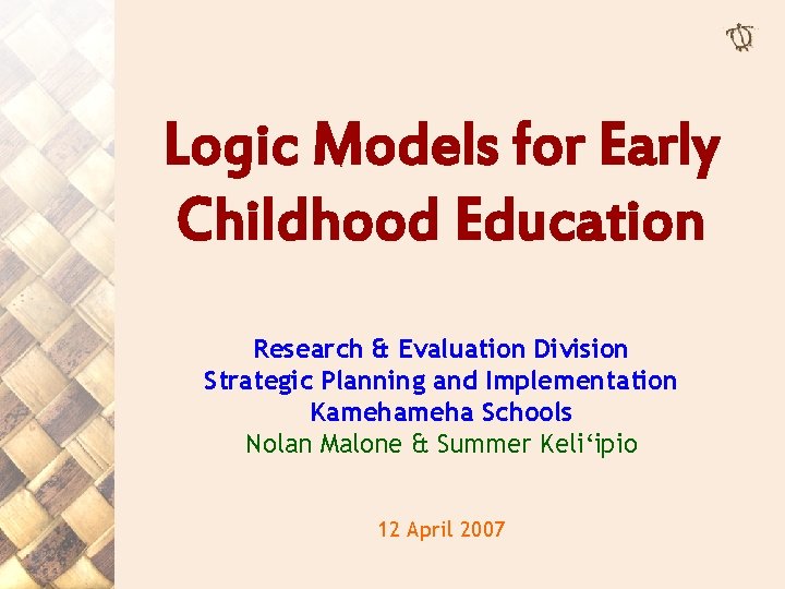 Logic Models for Early Childhood Education Research & Evaluation Division Strategic Planning and Implementation