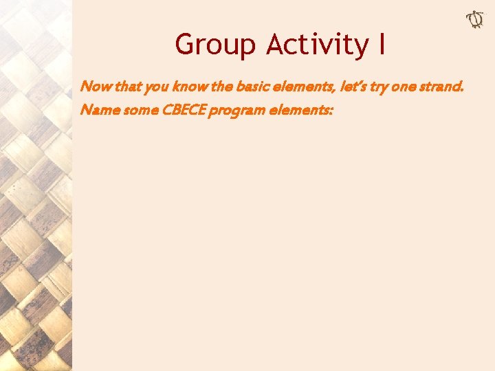 Group Activity I Now that you know the basic elements, let’s try one strand.