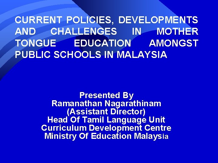 CURRENT POLICIES, DEVELOPMENTS AND CHALLENGES IN MOTHER TONGUE EDUCATION AMONGST PUBLIC SCHOOLS IN MALAYSIA