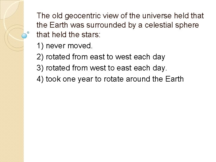 The old geocentric view of the universe held that the Earth was surrounded by