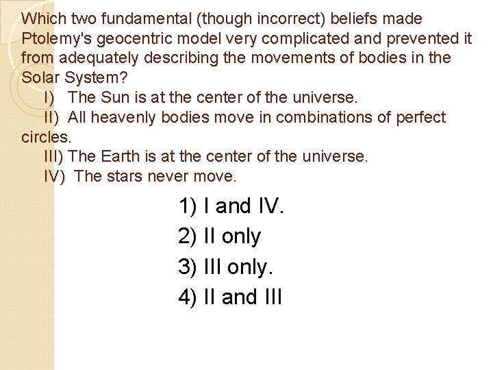 Which two fundamental (though incorrect) beliefs made Ptolemy's geocentric model very complicated and prevented