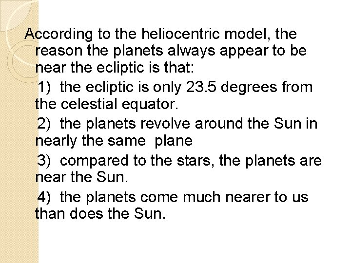 According to the heliocentric model, the reason the planets always appear to be near