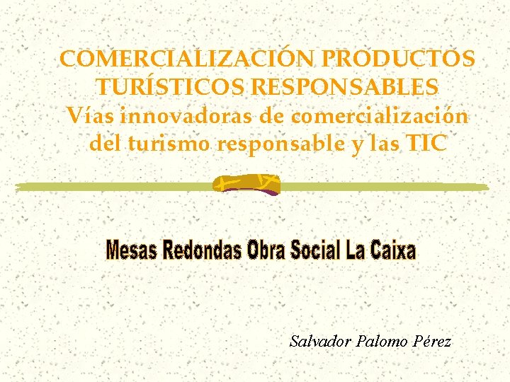 COMERCIALIZACIÓN PRODUCTOS TURÍSTICOS RESPONSABLES Vías innovadoras de comercialización del turismo responsable y las TIC