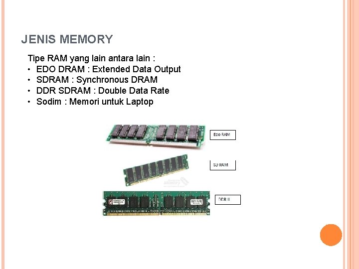 JENIS MEMORY Tipe RAM yang lain antara lain : • EDO DRAM : Extended