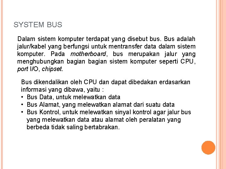 SYSTEM BUS Dalam sistem komputer terdapat yang disebut bus. Bus adalah jalur/kabel yang berfungsi