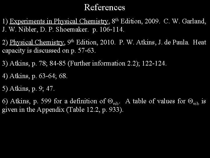 References 1) Experiments in Physical Chemistry, 8 th Edition, 2009. C. W. Garland, J.