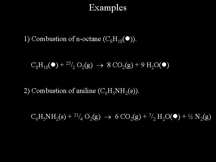 Examples 1) Combustion of n-octane (C 8 H 18( )). C 8 H 18(