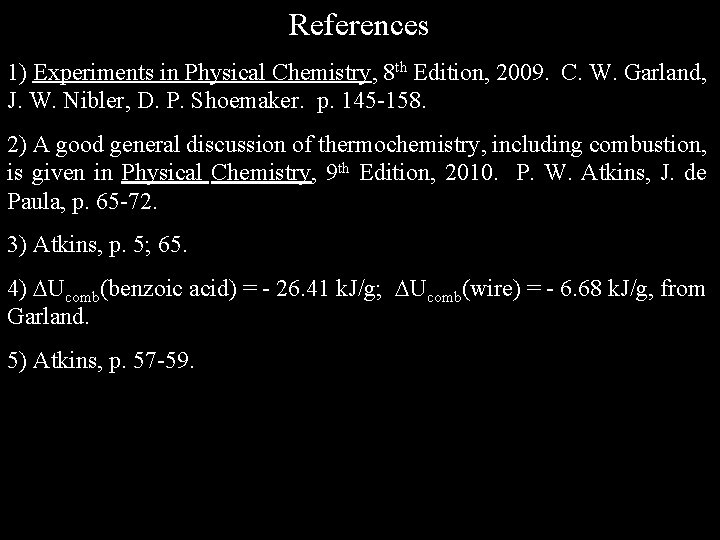 References 1) Experiments in Physical Chemistry, 8 th Edition, 2009. C. W. Garland, J.