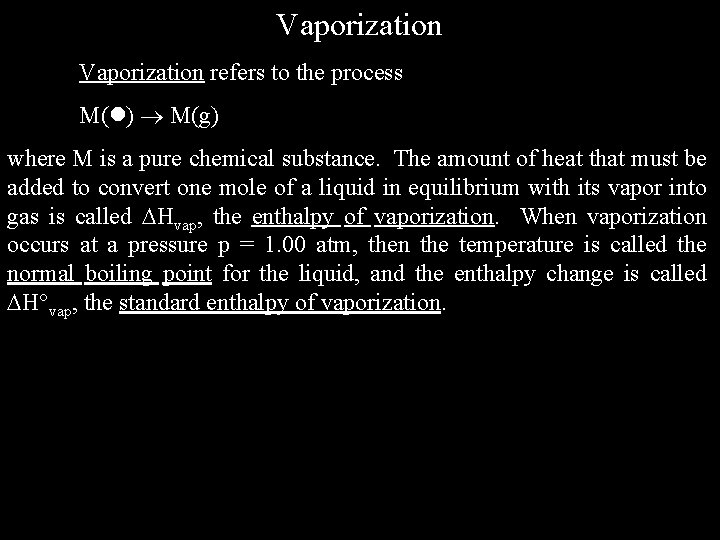 Vaporization refers to the process M( ) M(g) where M is a pure chemical