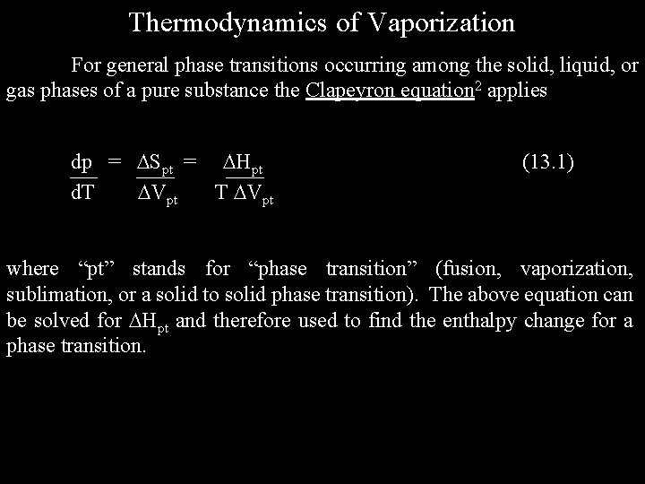 Thermodynamics of Vaporization For general phase transitions occurring among the solid, liquid, or gas Thermodynamics of Vaporization For general phase transitions occurring among the solid, liquid, or gas