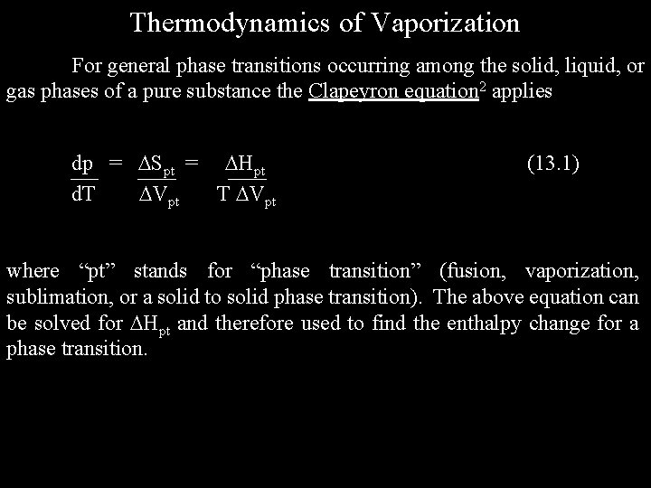 Thermodynamics of Vaporization For general phase transitions occurring among the solid, liquid, or gas