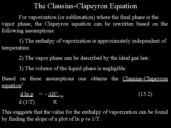 The Clausius-Clapeyron Equation For vaporization (or sublimation) where the final phase is the vapor