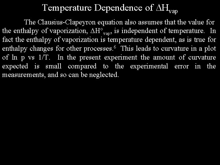 Temperature Dependence of Hvap The Clausius-Clapeyron equation also assumes that the value for the