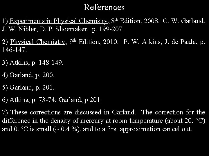 References 1) Experiments in Physical Chemistry, 8 th Edition, 2008. C. W. Garland, J.