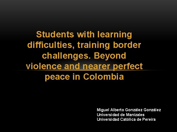 Students with learning difficulties, training border challenges. Beyond violence and nearer perfect peace in