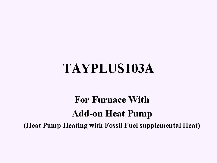 TAYPLUS 103 A For Furnace With Add-on Heat Pump (Heat Pump Heating with Fossil