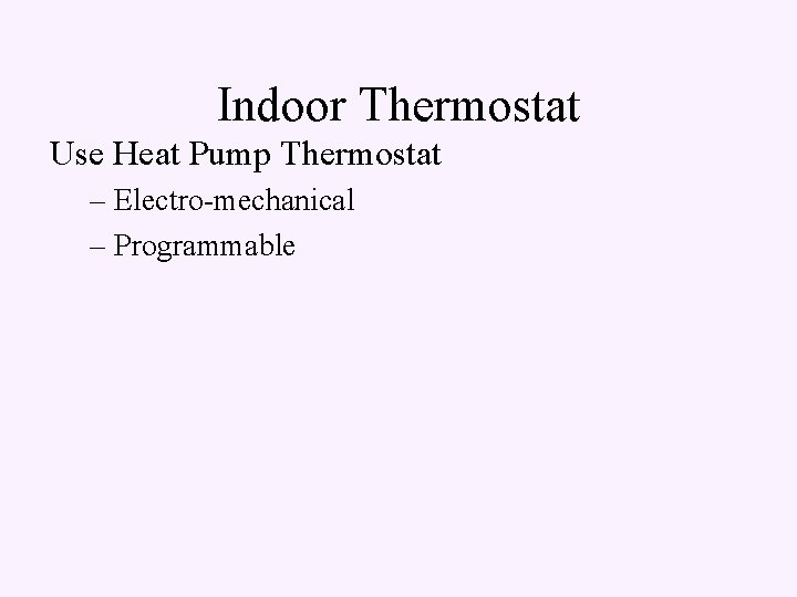 Indoor Thermostat Use Heat Pump Thermostat – Electro-mechanical – Programmable 