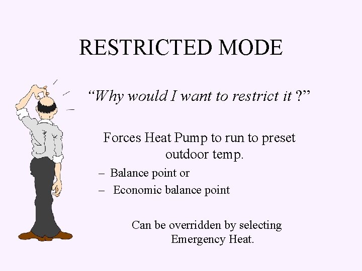 RESTRICTED MODE “Why would I want to restrict it ? ” Forces Heat Pump