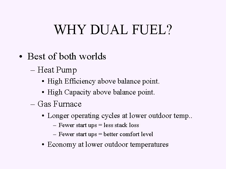 WHY DUAL FUEL? • Best of both worlds – Heat Pump • High Efficiency