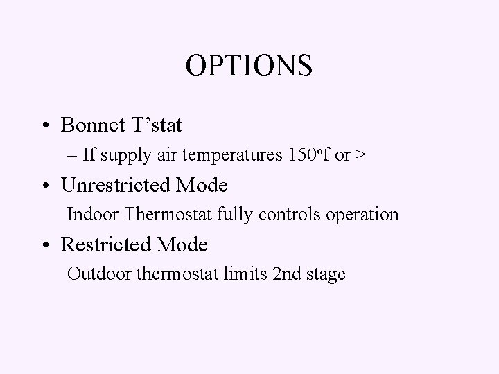 OPTIONS • Bonnet T’stat – If supply air temperatures 150 of or > •